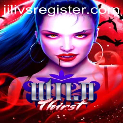 Exploring the Thrilling World of WildThirst: A Comprehensive Guide on JILIVS